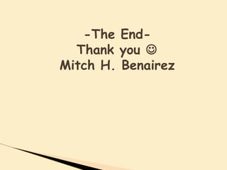 -The End-
Thank you 
Mitch H. Benairez
 