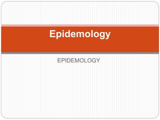 EPIDEMOLOGY
Epidemology
 