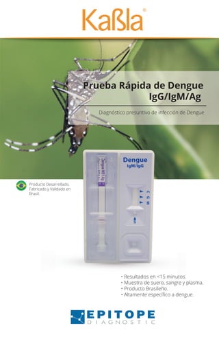 Prueba Rápida de Dengue
IgG/IgM/Ag
Diagnóstico presuntivo de infección de Dengue
Diagnóstico presuntivo de infección de Dengue
• Resultados en <15 minutos.
• Muestra de suero, sangre y plasma.
• Producto Brasileño.
• Altamente especíﬁco a dengue.
Producto Desarrollado,
Fabricado y Validado en
Brasil.
 