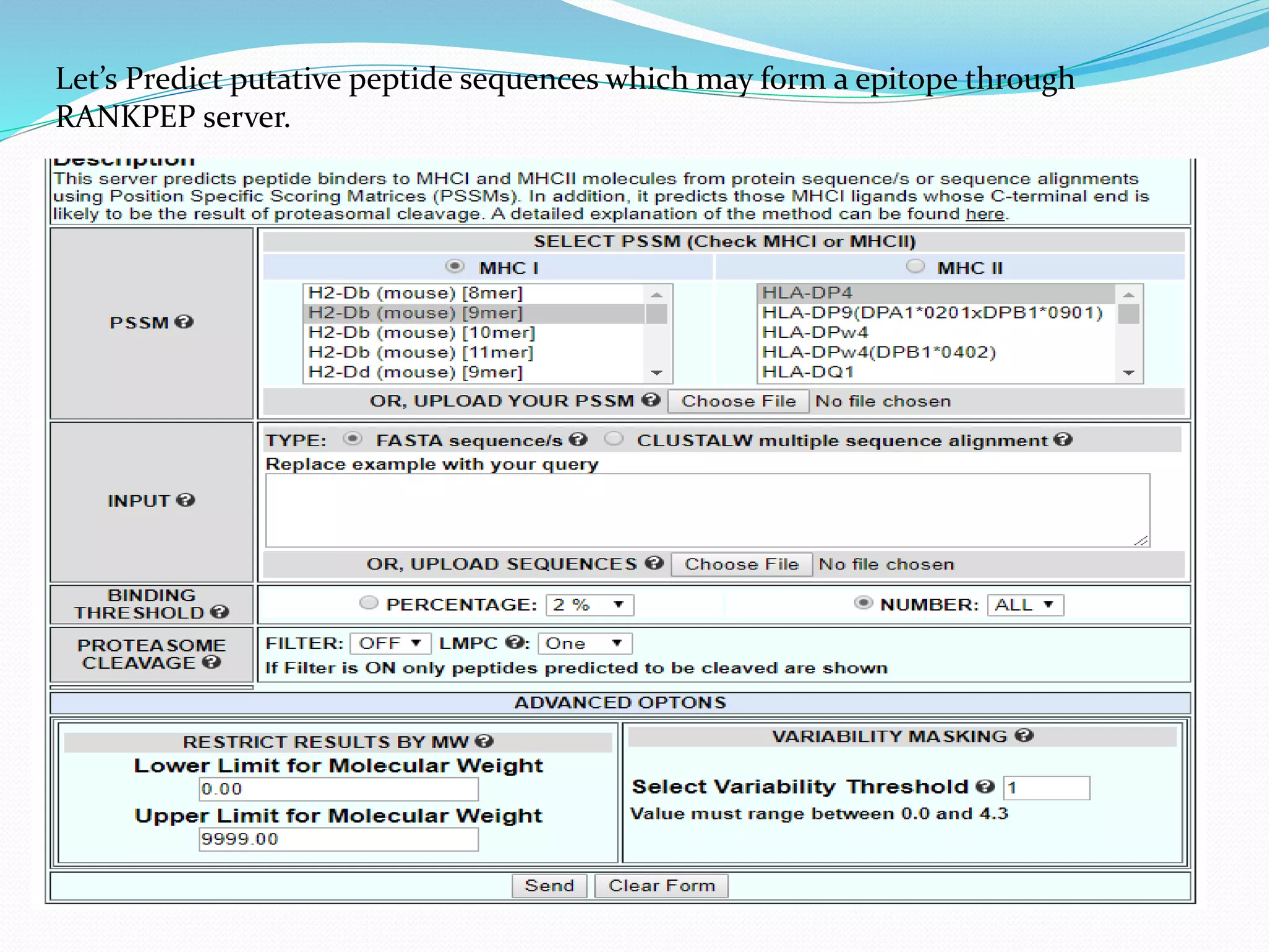 Let’s Predict putative peptide sequences which may form a epitope through
RANKPEP server.
 