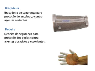Braçadeira
Braçadeira de segurança para
proteção do antebraço contra
agentes cortantes.
Dedeira
Dedeira de segurança para
proteção dos dedos contra
agentes abrasivos e escoriantes.
Imagens de divulgação de marca: Citroftex
 