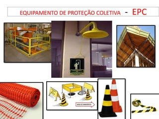 EQUIPAMENTO DE PROTEÇÃO COLETIVA - EPC
 
