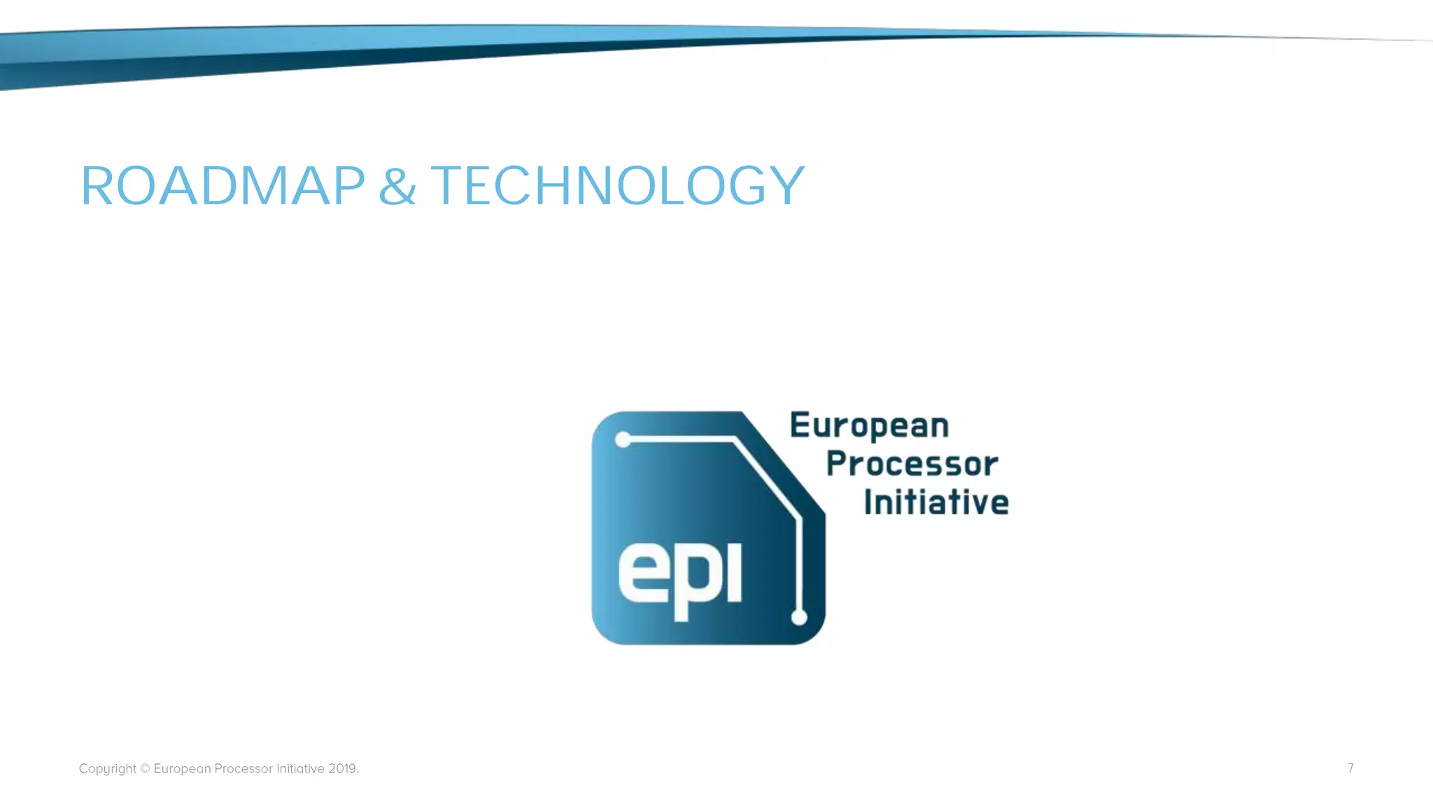 ROADMAP & TECHNOLOGY
7
 