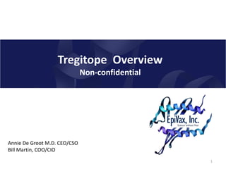 Tregitope Overview
Non-confidential
1
Annie De Groot M.D. CEO/CSO
Bill Martin, COO/CIO
 
