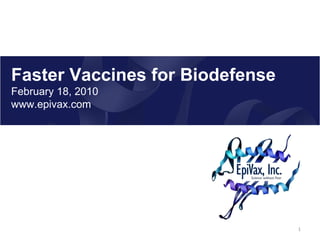 Faster Vaccines for Biodefense February 18, 2010 www.epivax.com 