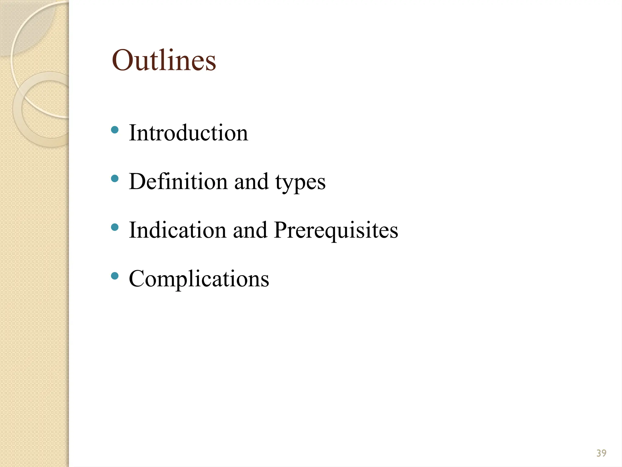 39
Outlines
 Introduction
 Definition and types
 Indication and Prerequisites
 Complications
 