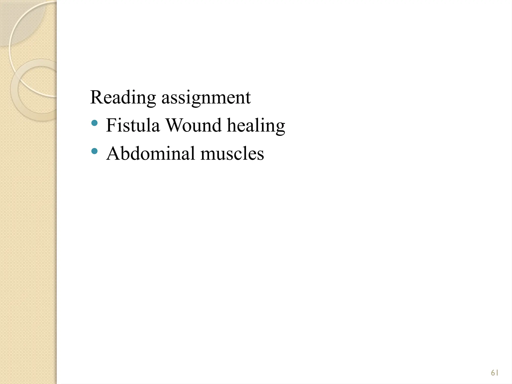 61
Reading assignment
 Fistula Wound healing
 Abdominal muscles
 
