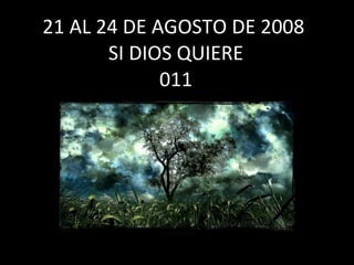 21 AL 24 DE AGOSTO DE 2008  SI DIOS QUIERE 011 