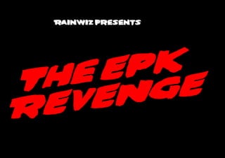 Rainwiz presents




     EP K
The      E
    EN G
R EV
 