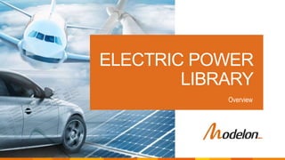©2019 Modelon.
ELECTRIC POWER
LIBRARY
Overview
 