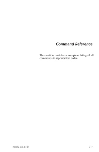 Command Reference

                   This section contains a complete listing of all
                   commands in alphabetical order.




980352-001 Rev.D                                              3-1
 