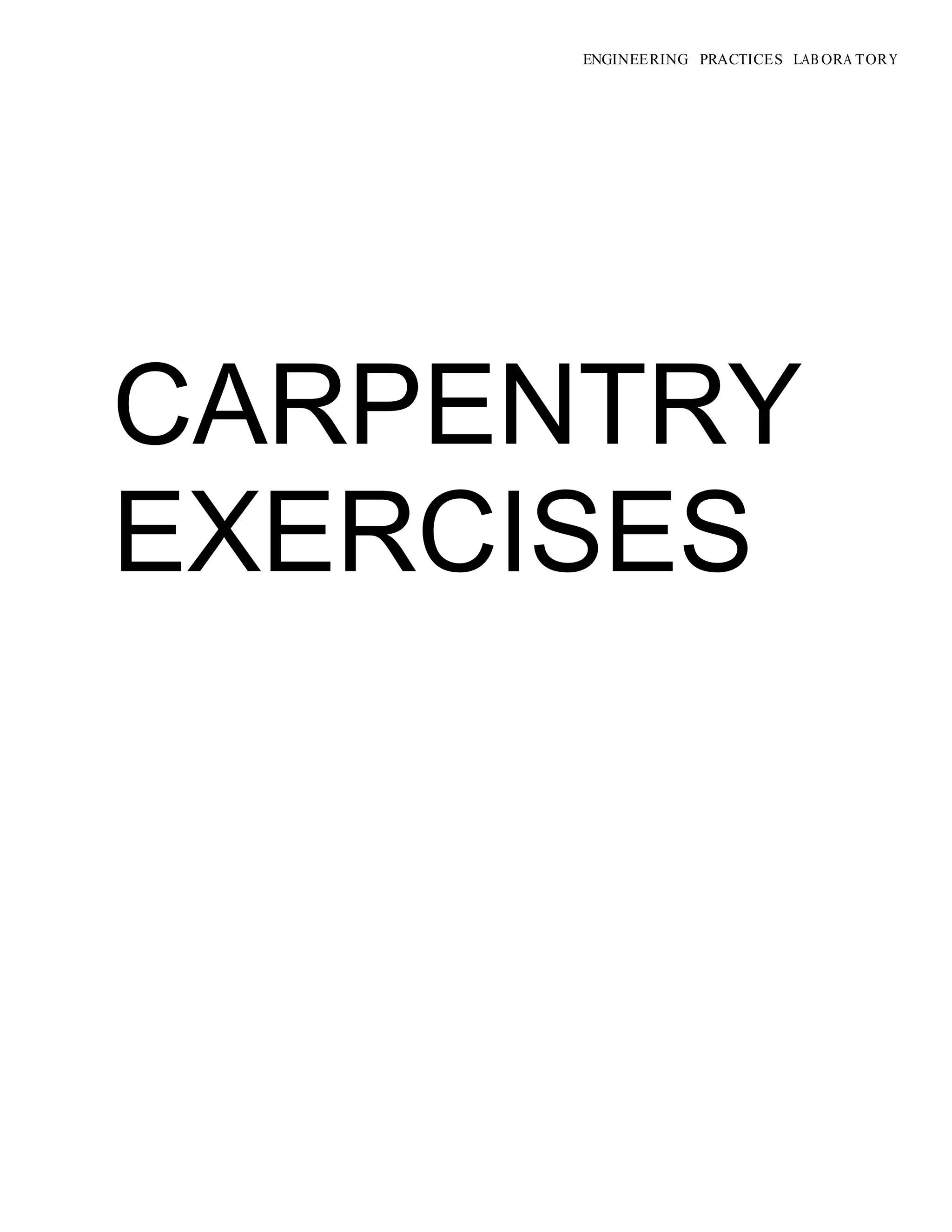 ENGINEERING PRACTICES LAB ORA TORY
CARPENTRY
EXERCISES
 