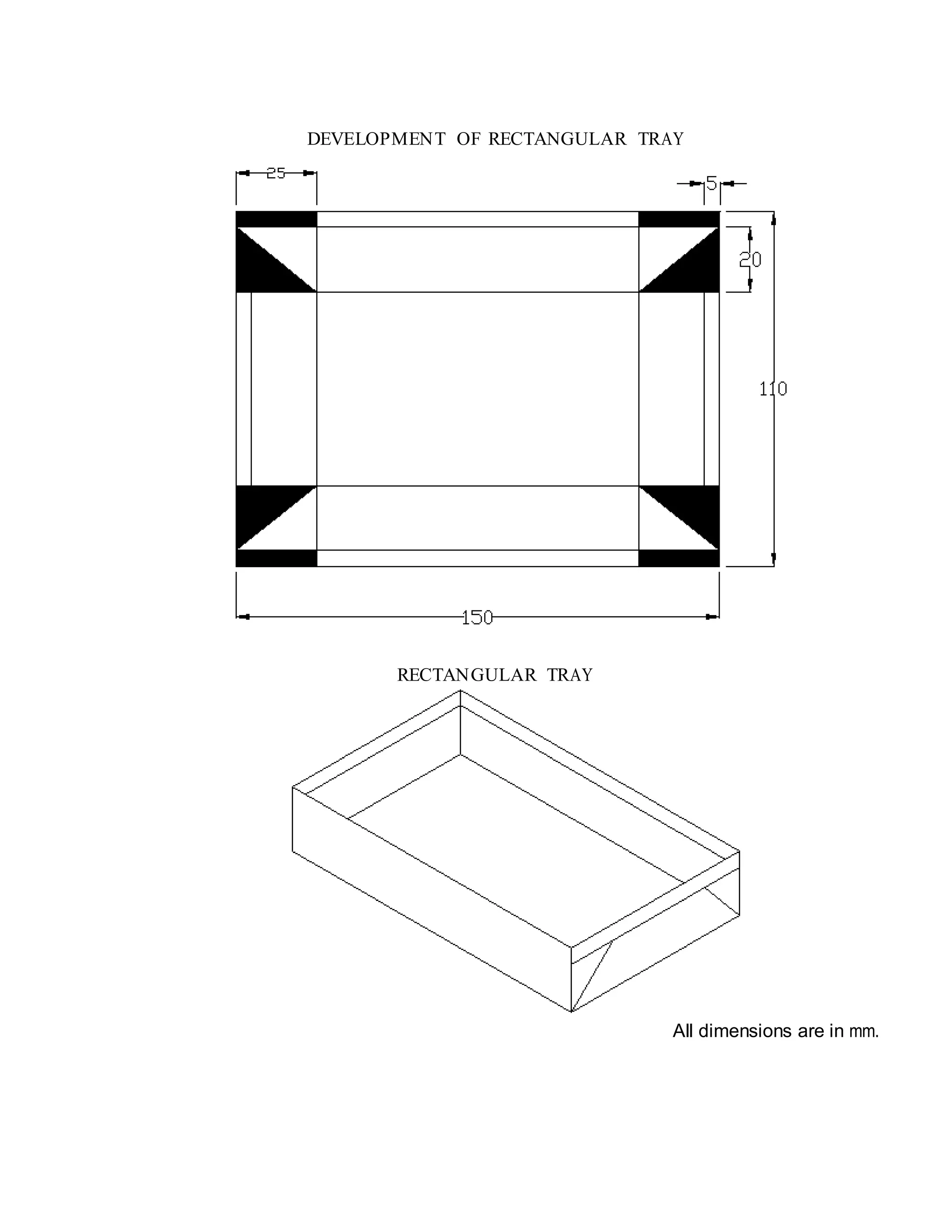 DEVELOPMENT OF RECTANGULAR TRAY
RECTANGULAR TRAY
All dimensions are in mm.
 