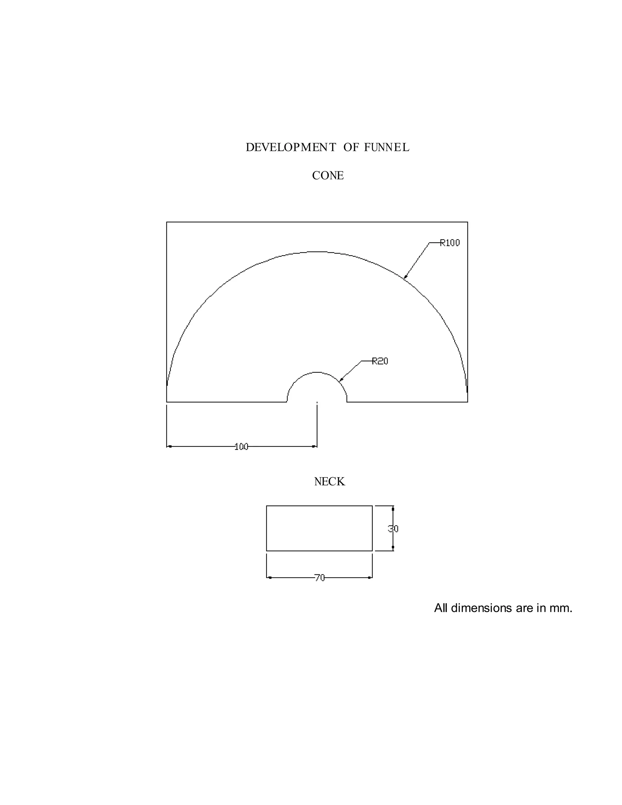 DEVELOPMENT OF FUNNEL
CONE
NECK
All dimensions are in mm.
 