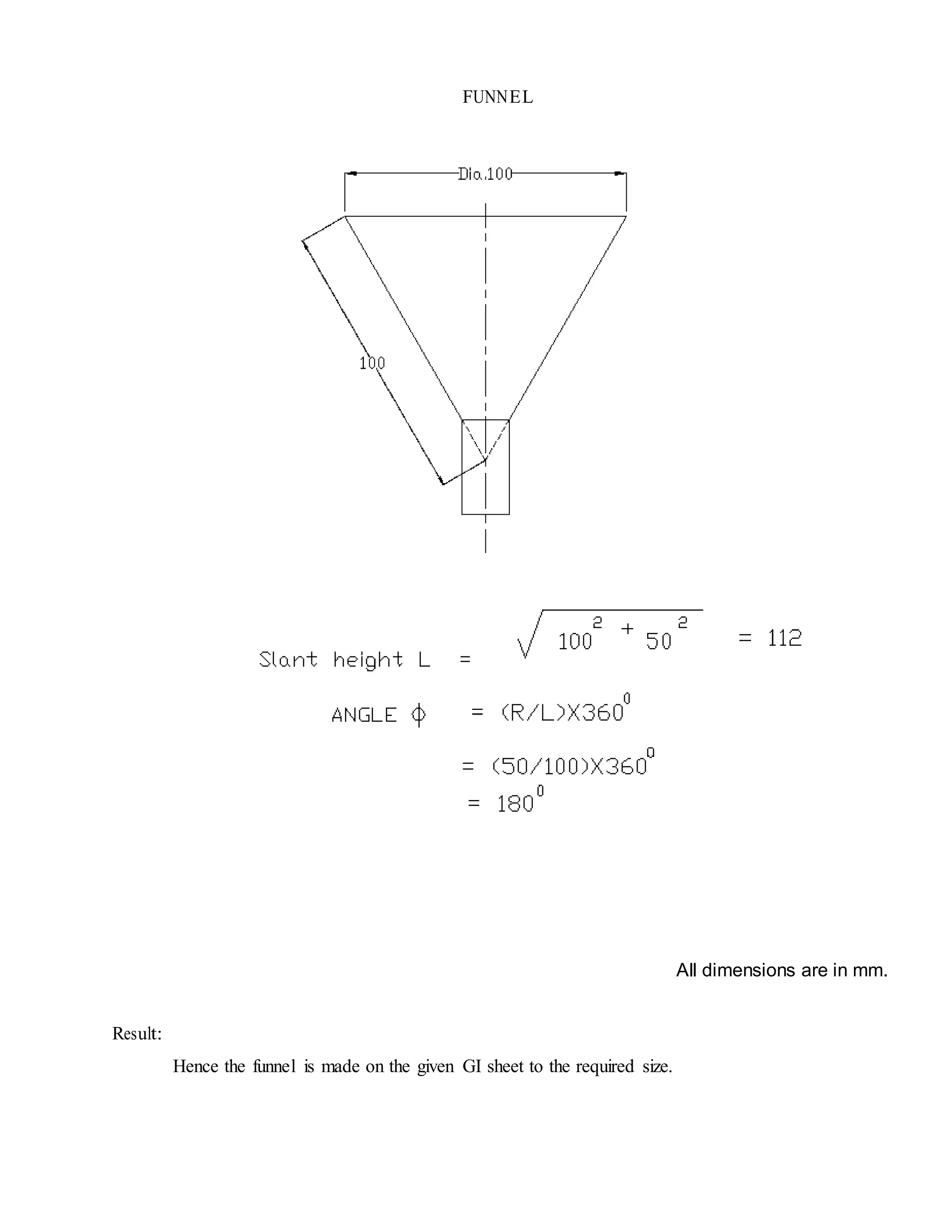 FUNNEL
All dimensions are in mm.
Result:
Hence the funnel is made on the given GI sheet to the required size.
 