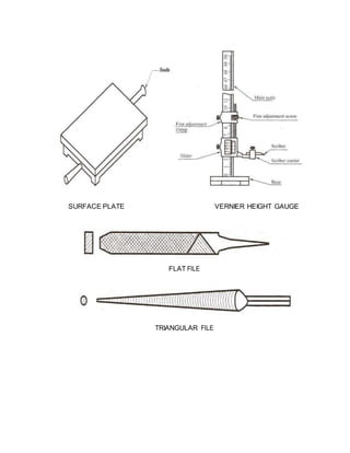 SURFACE PLATE VERNIER HEIGHT GAUGE
FLAT FILE
TRIANGULAR FILE
 