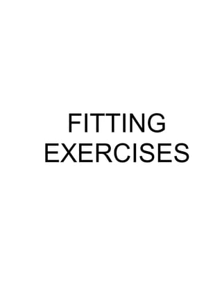 FITTING
EXERCISES
 