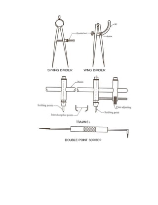 SPRING DIVIDER WING DIVIDER
TRAMMEL
DOUBLE POINT SCRIBER
 