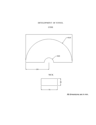 DEVELOPMENT OF FUNNEL
CONE
NECK
All dimensions are in mm.
 