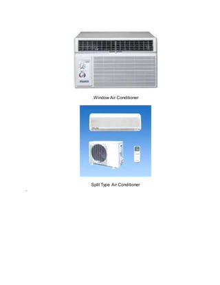 .Window Air Conditioner
Split Type Air Conditioner
.
 