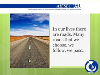 In our lives there
are roads. Many
roads that we
choose, we
follow, we pass…
 