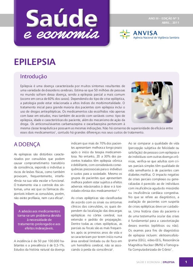 Saúde

ANO III – EDIÇÃO Nº 5
ABRIL , 2011

EPILEPSIA
Introdução
Epilepsia é uma doença caracterizada por muitos sintomas r...