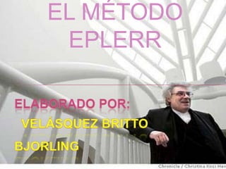 EL MÉTODO EPLERR elaborado por:    Velásquez brittobjorling 