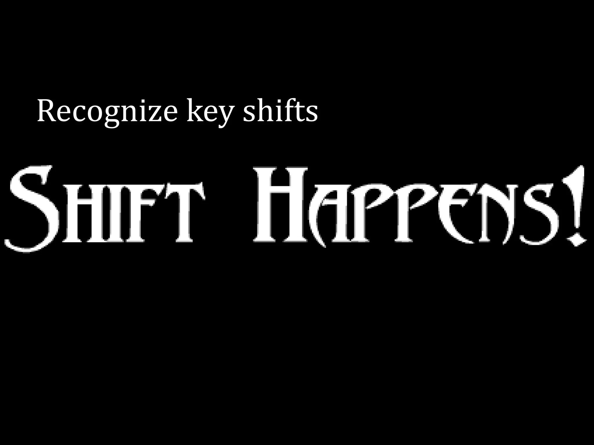 Recognize key shifts
 