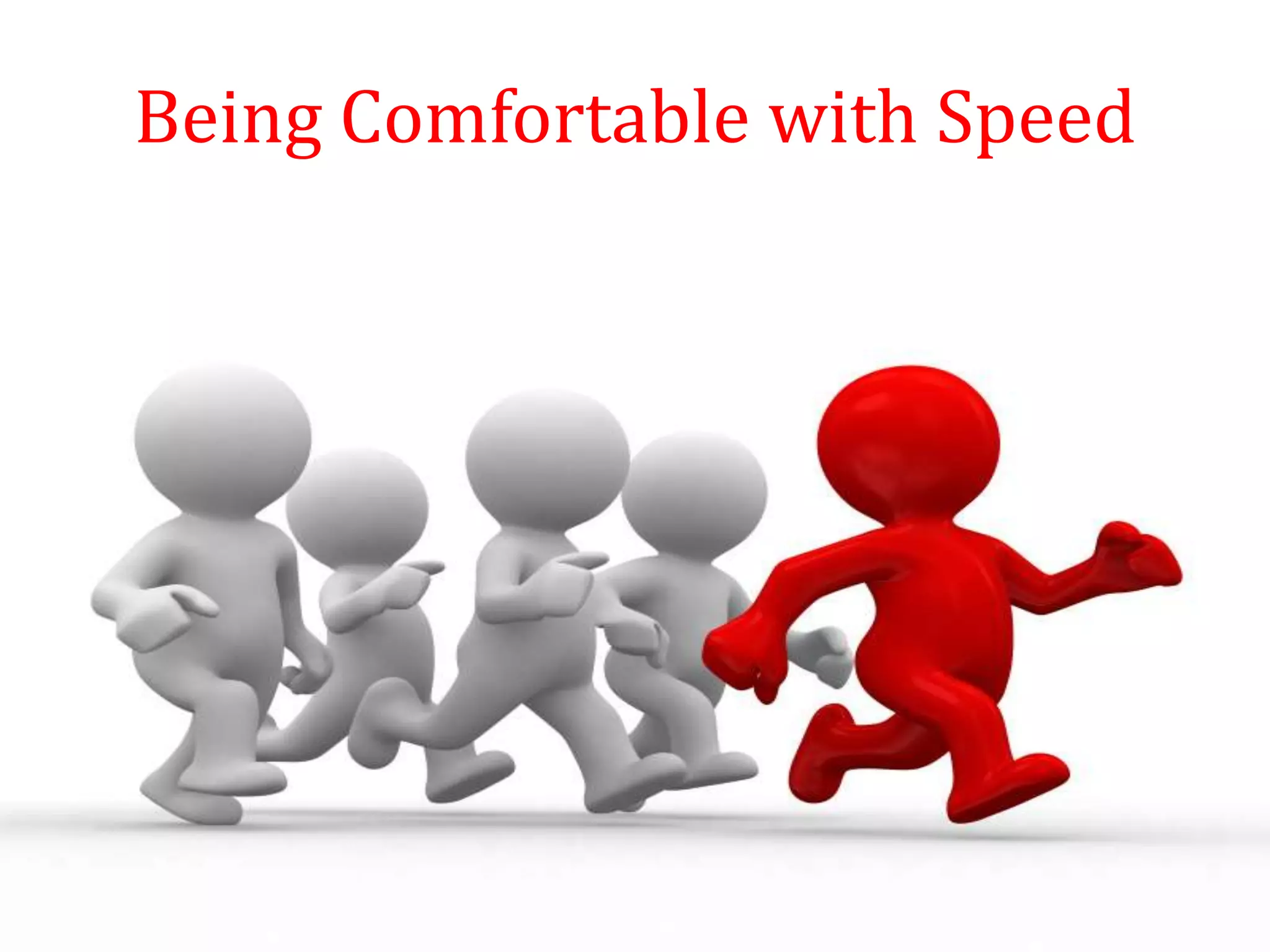Being Comfortable with Speed
 