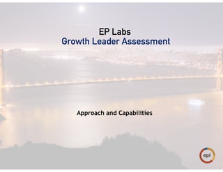 EP Labs
Growth Leader Assessment
Approach and Capabilities
 