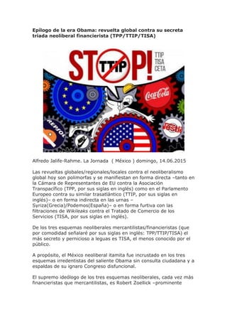 Epílogo de la era Obama: revuelta global contra su secreta
triada neoliberal financierista (TPP/TTIP/TISA)
Alfredo Jalife-...