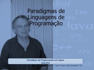 Paradigmas de Linguagens de Programação Paradigma de Programação em Lógica Aula #11 (CopyLeft)2010 - Ismar Frango ismarfrango@gmail.com 