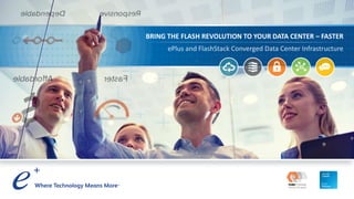 BRING THE FLASH REVOLUTION TO YOUR DATA CENTER – FASTER
 