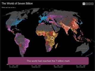 The world had reached the 7 billion mark
 