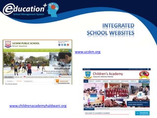 School Management System
www.ucskm.org
www.childrenacademyhaldwani.org
 