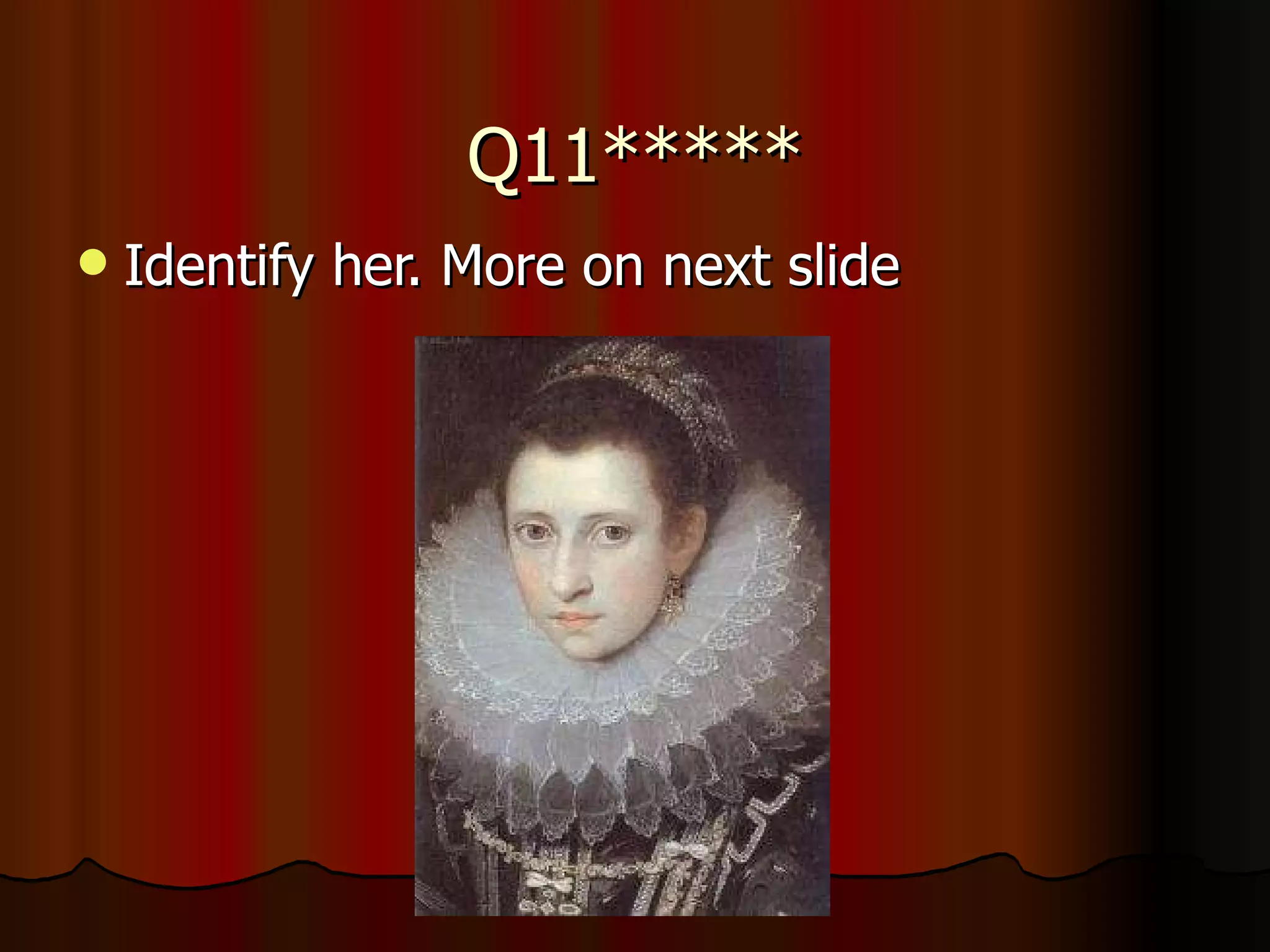 Q11***** Identify her. More on next slide 