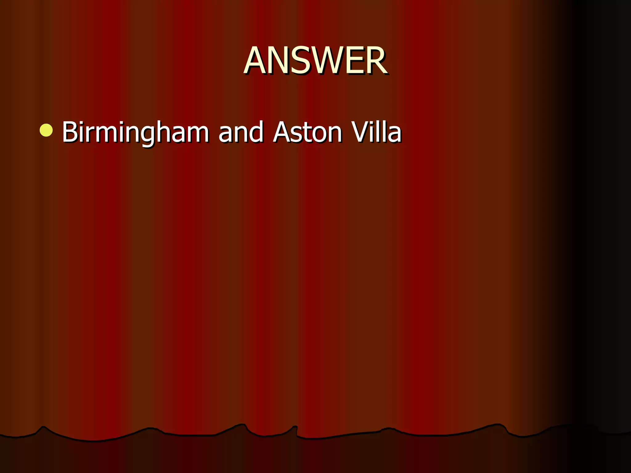 ANSWER Birmingham and Aston Villa 