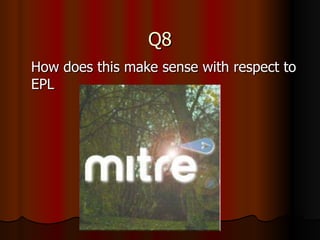 Q8 How does this make sense with respect to EPL 