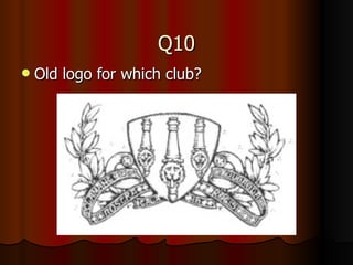 Q10 Old logo for which club? 