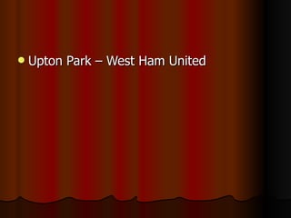 Upton Park – West Ham United 