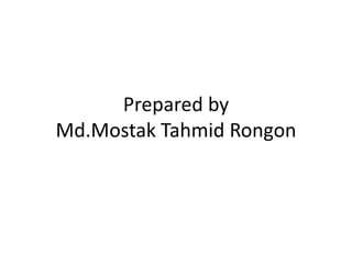 Prepared by
Md.Mostak Tahmid Rongon
 