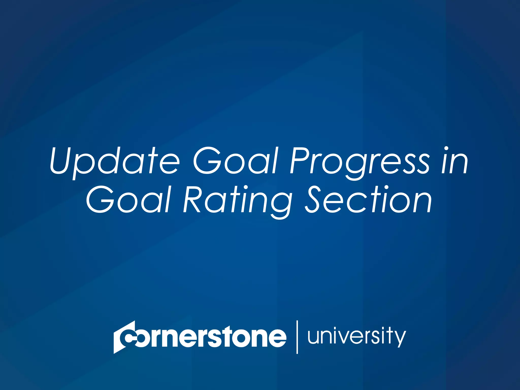 Update Goal Progress in
Goal Rating Section
 