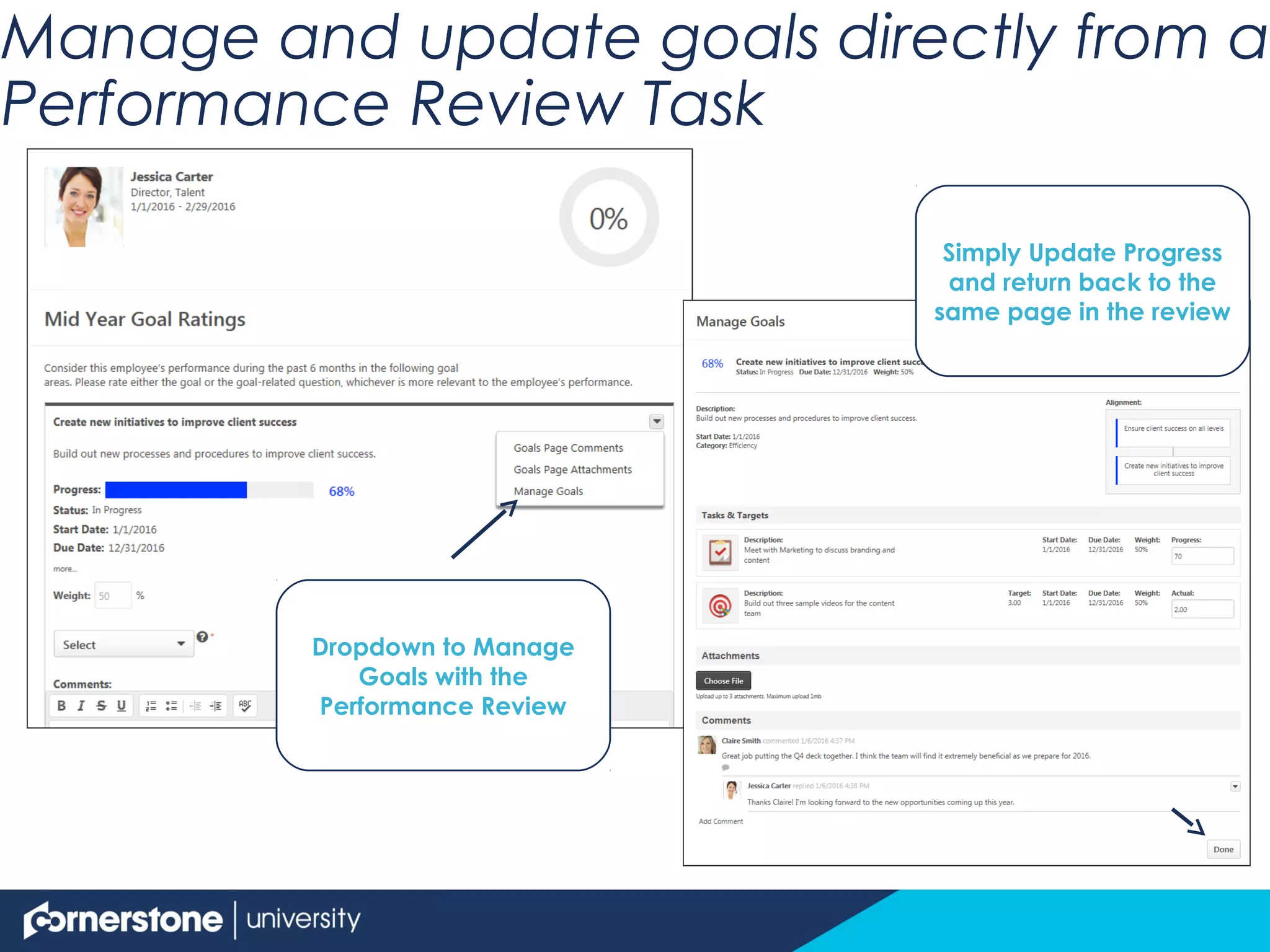 Manage and update goals directly from a
Performance Review Task
Dropdown to Manage
Goals with the
Performance Review
Simply Update Progress
and return back to the
same page in the review
 