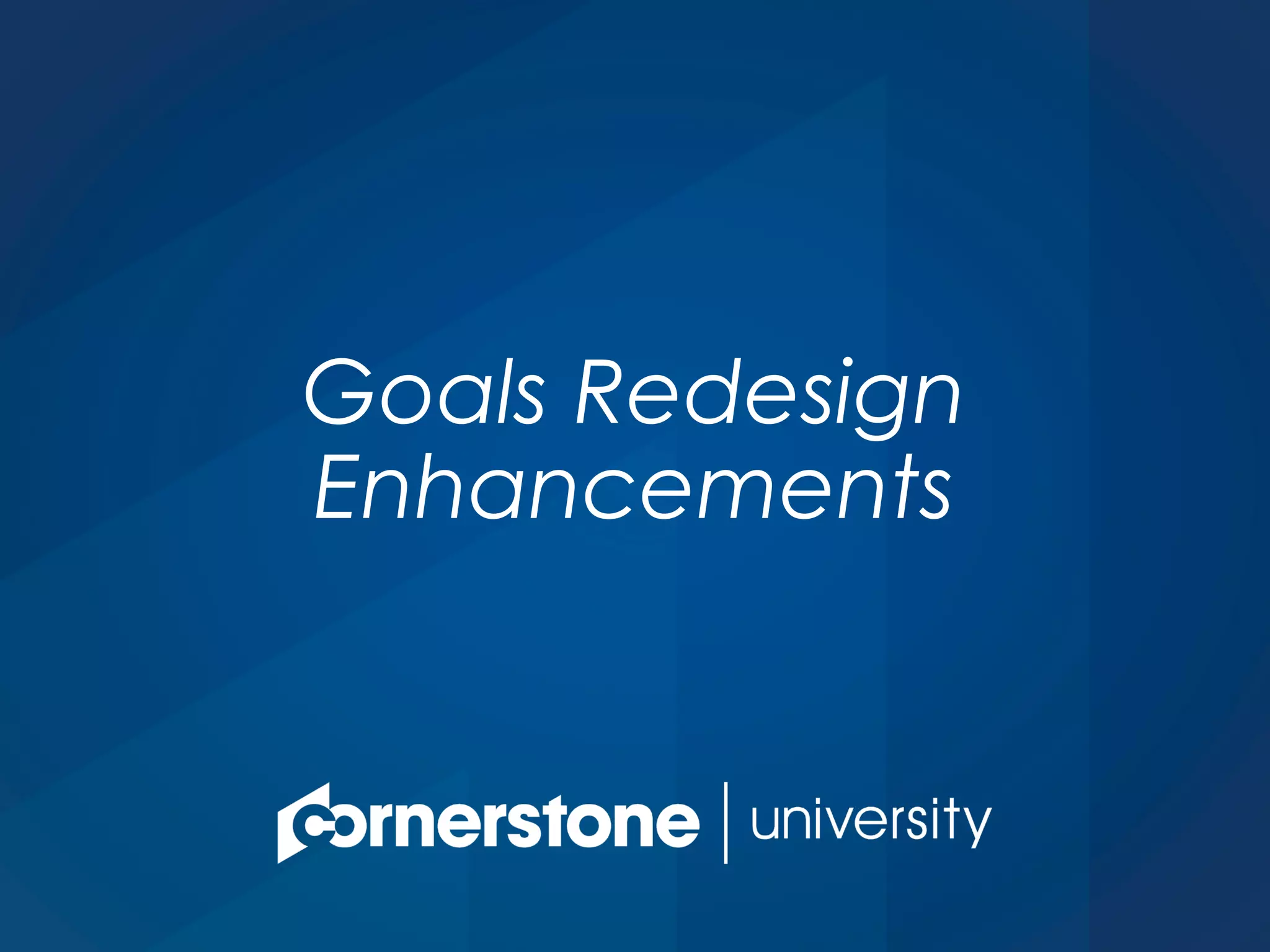 Goals Redesign
Enhancements
 