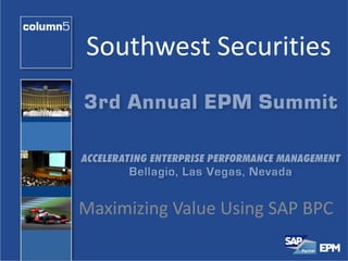 Southwest Securities




Maximizing Value Using SAP BPC
 