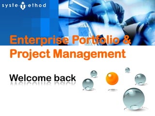 Enterprise Portfolio &  Project Management Welcome back 