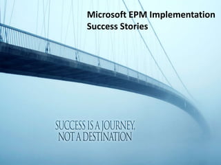 Microsoft EPM Implementation
Success Stories
 
