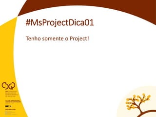 #MsProjectDica01
Tenho somente o Project!
 