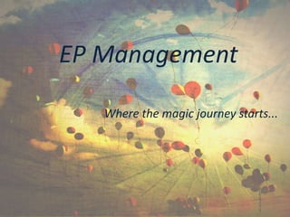 EP Management
Where the magic journey starts...
 